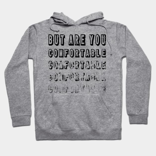 But Are You Comfortable Hoodie by Spirit_Flyswatter